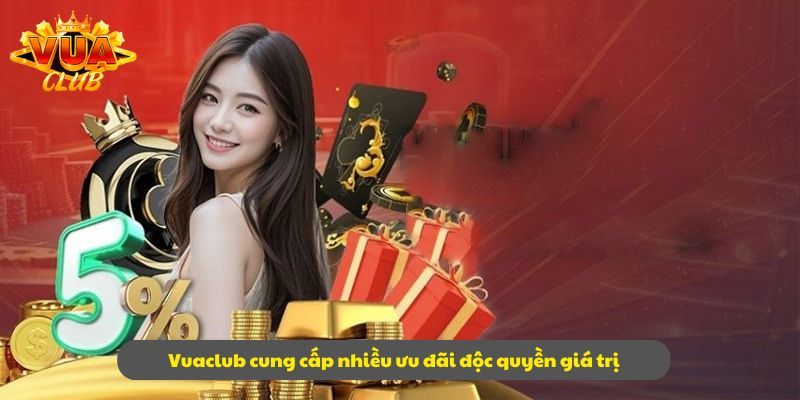 Vuaclub cung cấp nhiều ưu đãi độc quyền giá trị